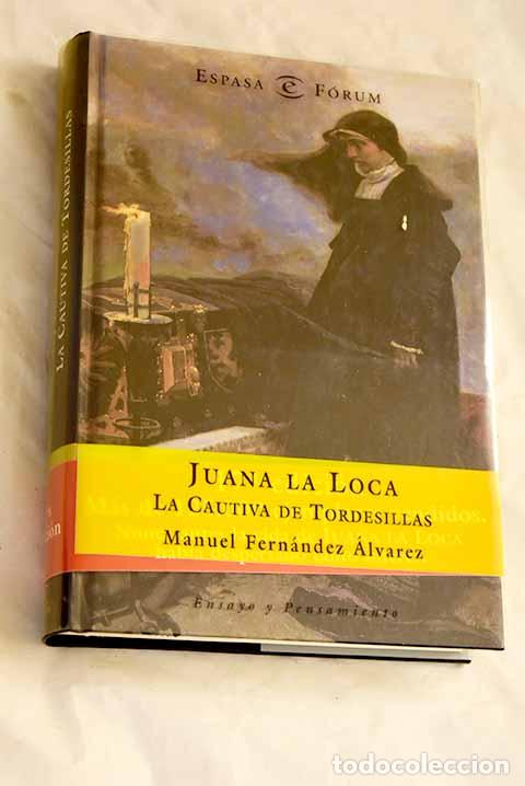 Libros: Juana la Loca, la cautiva de Tordesillas.- Fern&aacute;ndez &Aacute;lvarez, Manuel