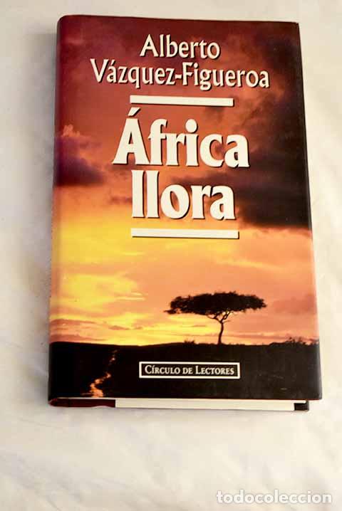 Libros: &Aacute;frica llora: V&aacute;zquez-Figueroa, Alberto.- V&aacute;zquez-Figueroa, Alberto