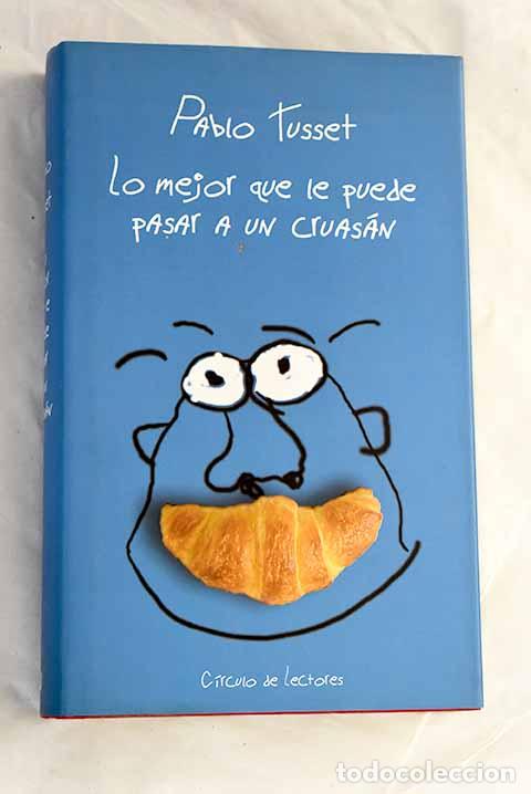 Libros: Lo mejor que le puede pasar a un cruas&aacute;n.- Tusset, Pablo