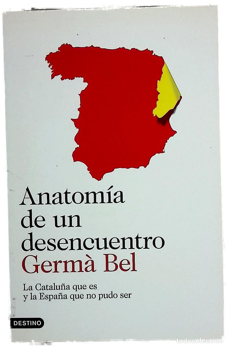 books: Anatom&iacute;a de un desencuentro : la Catalu&ntilde;a que es y la Espa&ntilde;a que no pudo ser