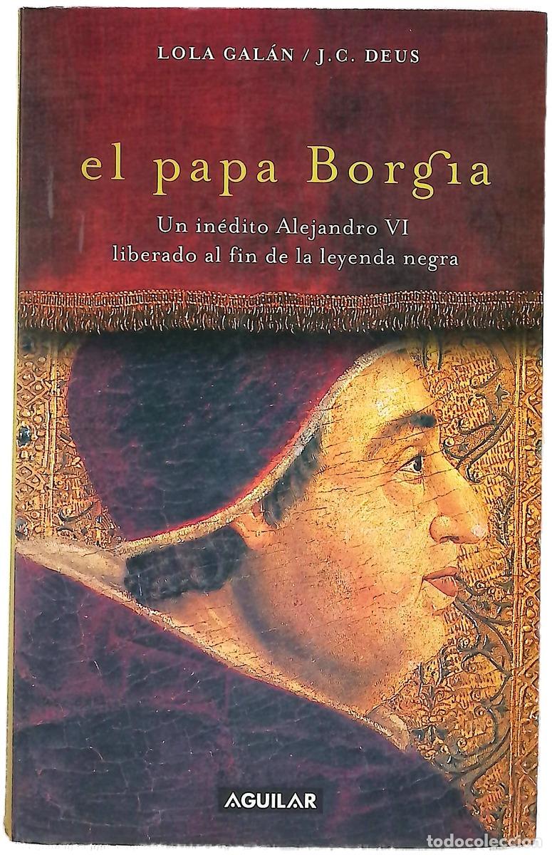 Libri di seconda mano: El Papa Borgia un in&eacute;dito Alejandro VI liberado al fin de la leyenda negra