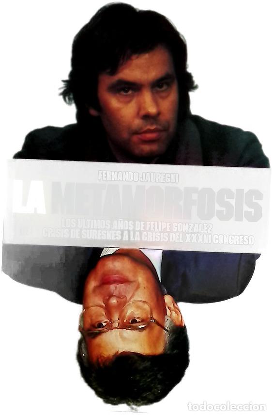 Livros em segunda m&atilde;o: La metamorfosis los &uacute;ltimos a&ntilde;os de Felipe Gonz&aacute;lez : de la crisis de Suresnes a la crisis del XV...