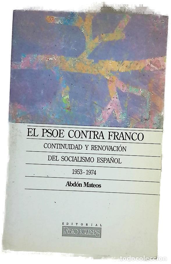Livros em segunda m&atilde;o: El PSOE contra Franco continuidad y renovaci&oacute;n del socialismo espa&ntilde;ol, 1953-1974