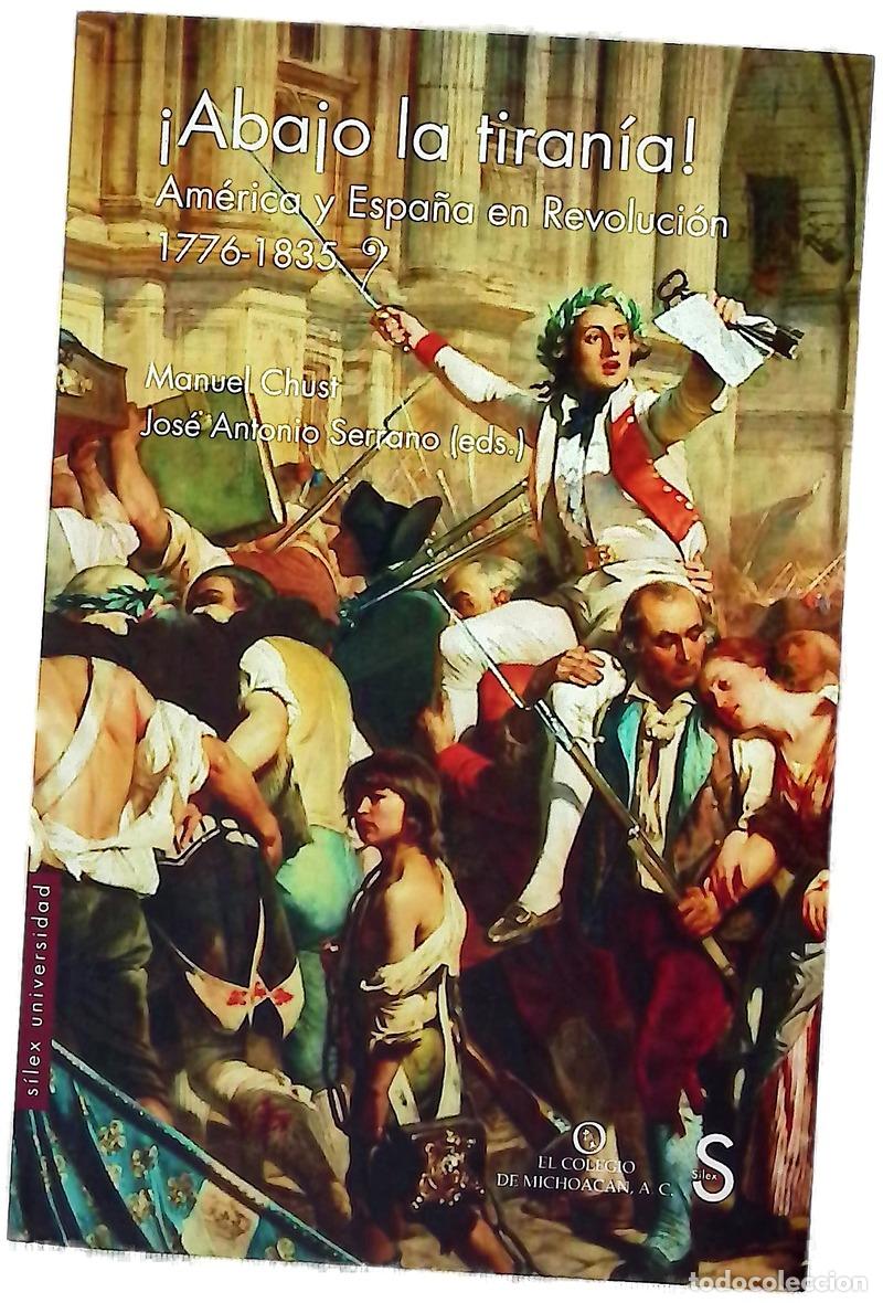 books: &iexcl;Abajo la tiran&iacute;a! : Am&eacute;rica y Espa&ntilde;a en revoluci&oacute;n, 1776-1835