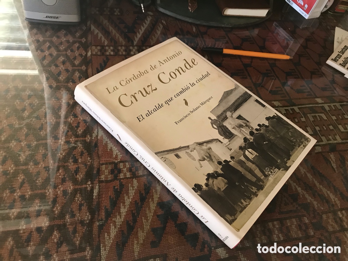 Libros: La Cordoba de Antonio cruz conde. El alcalde que cambi&oacute; la ciudad. Francisco Solano M&aacute;rquez