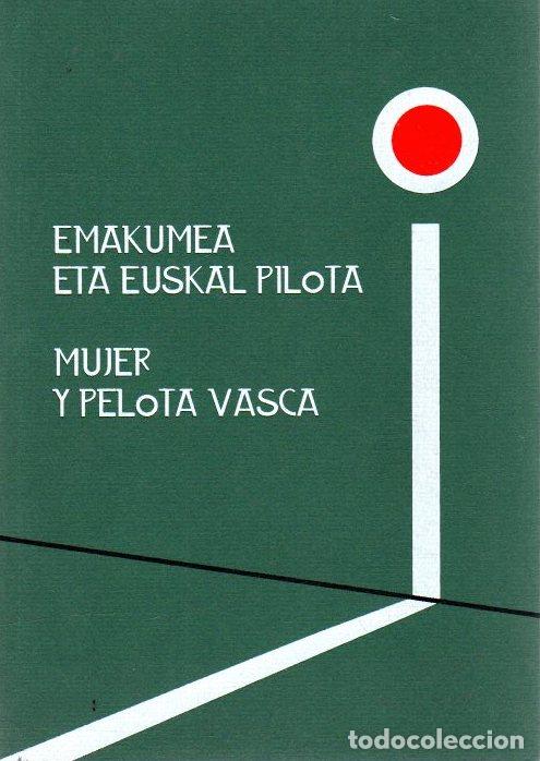 Libros: Mujer y pelota vasca. Emakumea eta euskal pilota - Pereda Angulo, Arantxa / Lorenzo Villamor, Fel&iacute;ci