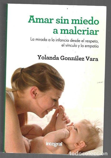 Libros: AMAR SIN MIEDO A MALCRIAR - GONZALEZ VARA, YOLANDA
