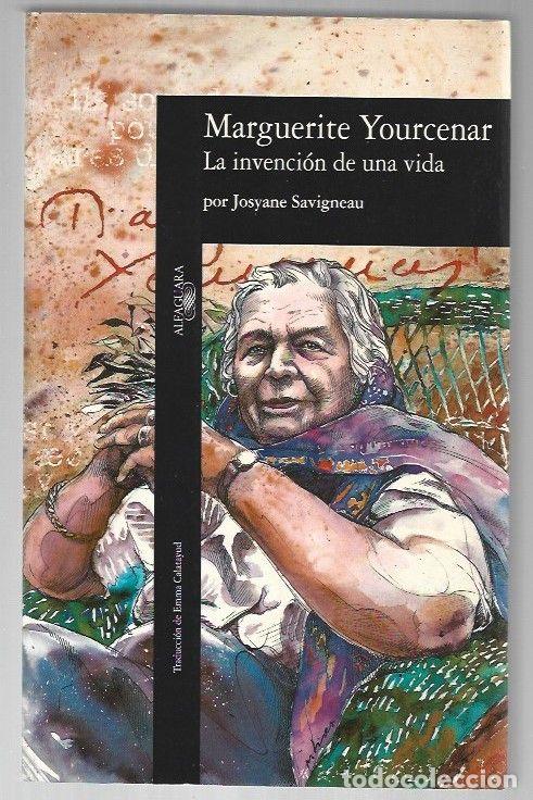 Libri di seconda mano: MARGUERITE YOURCENAR. LA INVENCION DE UNA VIDA - SAVIGNEAU, JOSYANE