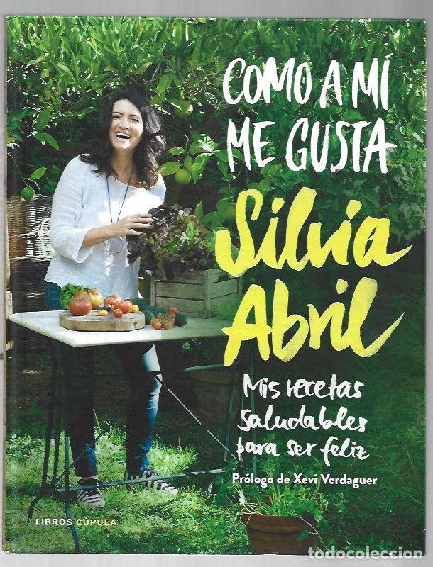 Libros: COMO A MI ME GUSTA. MIS RECETAS SALUDABLES PARA SER FELIZ - ABRIL, SILVIA