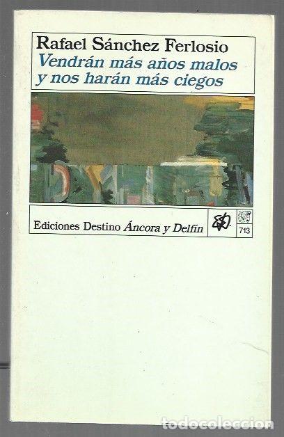 Libros: VENDRAN MAS A&Ntilde;OS MALOS Y NOS HARAN MAS CIEGOS - SANCHEZ FERLOSIO, RAFAEL