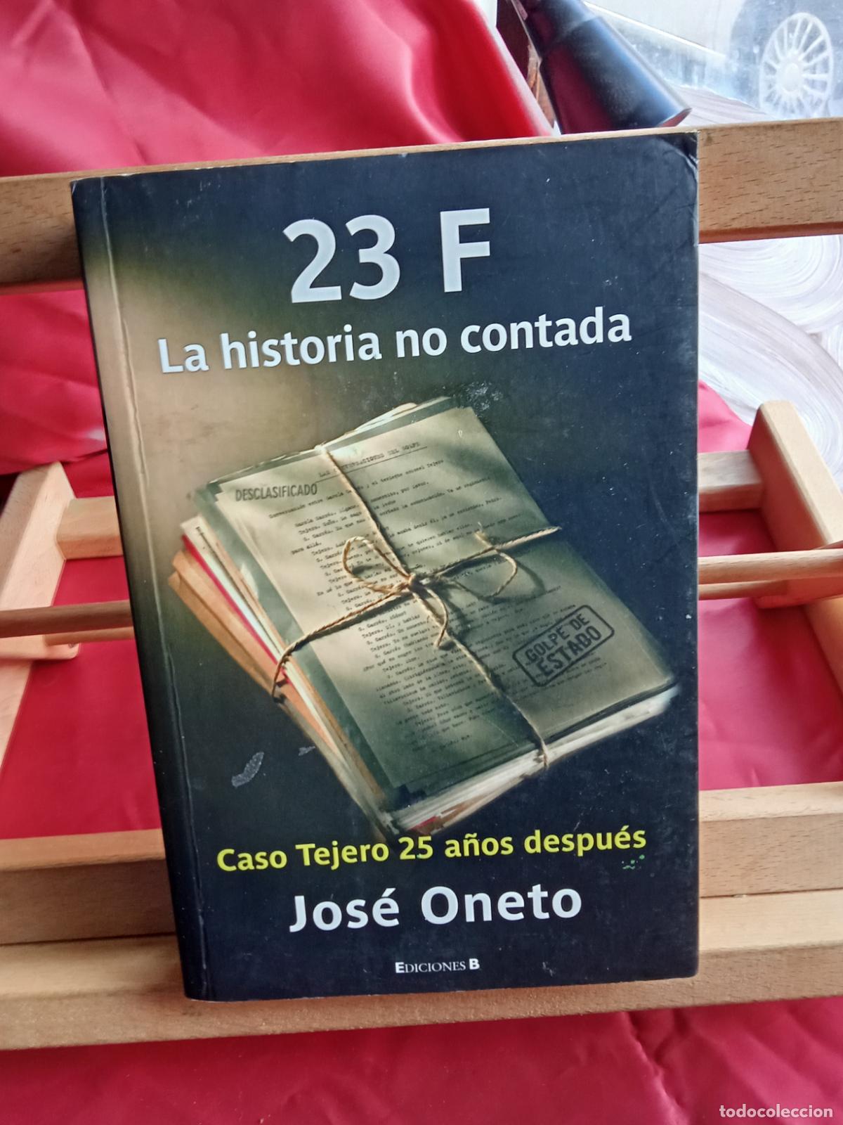 Libros: 23 F la historia no contada. Jos&eacute; Oneto L.4349-202