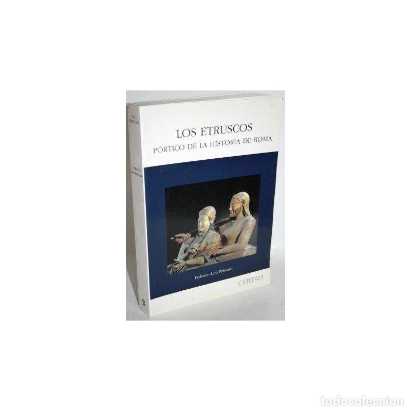 Libros: LOS ETRUSCOS. P&Oacute;RTICO DE LA HISTORIA DE ROMA - LARA PEINADO, Federico