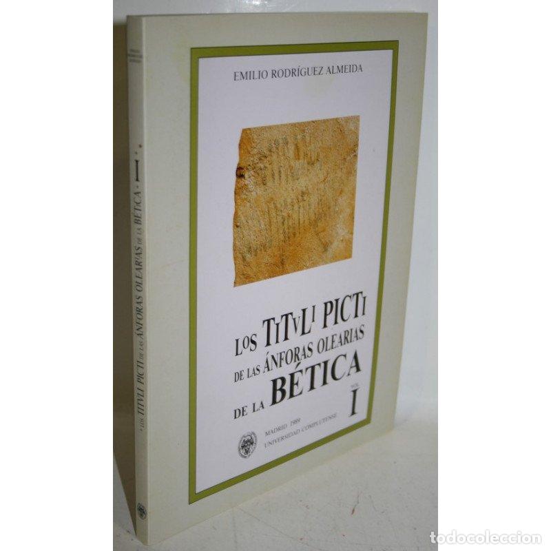 Libros: LOS TITULI PICTI DE LAS &Aacute;NFORAS OLEARIAS DE LA B&Eacute;TICA. VOL. I - RODR&Iacute;GUEZ ALMEIDA, Emilio