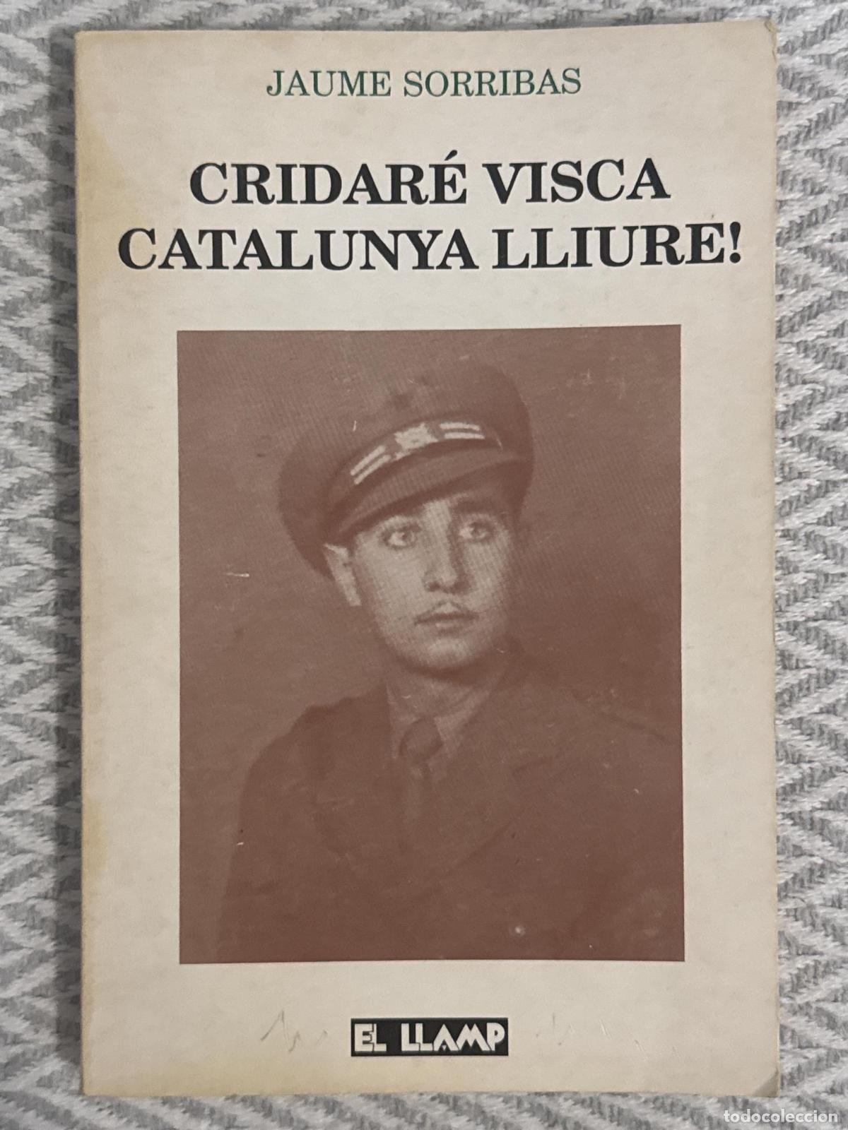 Libros: Cridar&eacute; visca Catalunya lliure! - Jaume Sorribas i Roig