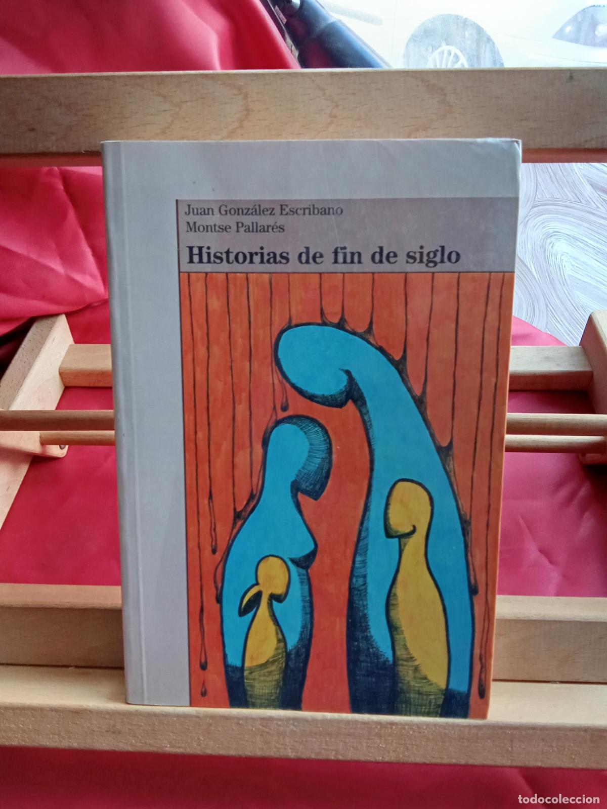 Libros: Historias de fin de siglo. Juan Gonz&aacute;lez Escribano. Montse Pallar&eacute;s L.4349-273