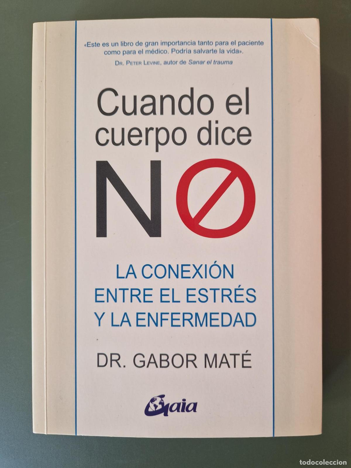 Libros: Cuando el cuerpo dice &rdquo;NO&rdquo;. La conexi&oacute;n entre el estr&eacute;s y la enfermedad - Gabor Mat&eacute;