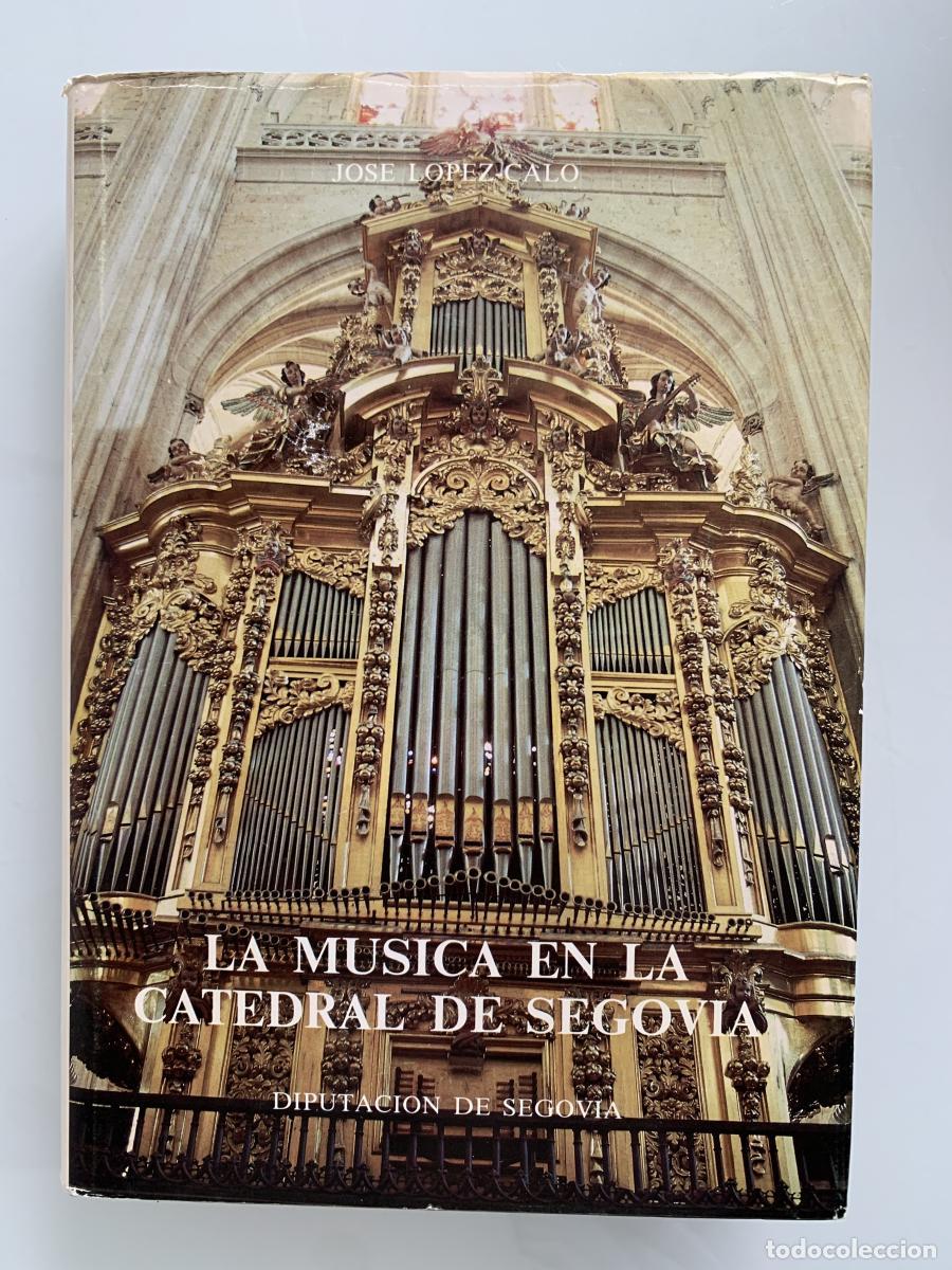 Libros: LA M&Uacute;SICA EN LA CATEDRAL DE SEGOVIA. Vol.I. Cat&aacute;logo del archivo de m&uacute;sica (I) - Jos&eacute; L&oacute;pez-Calo
