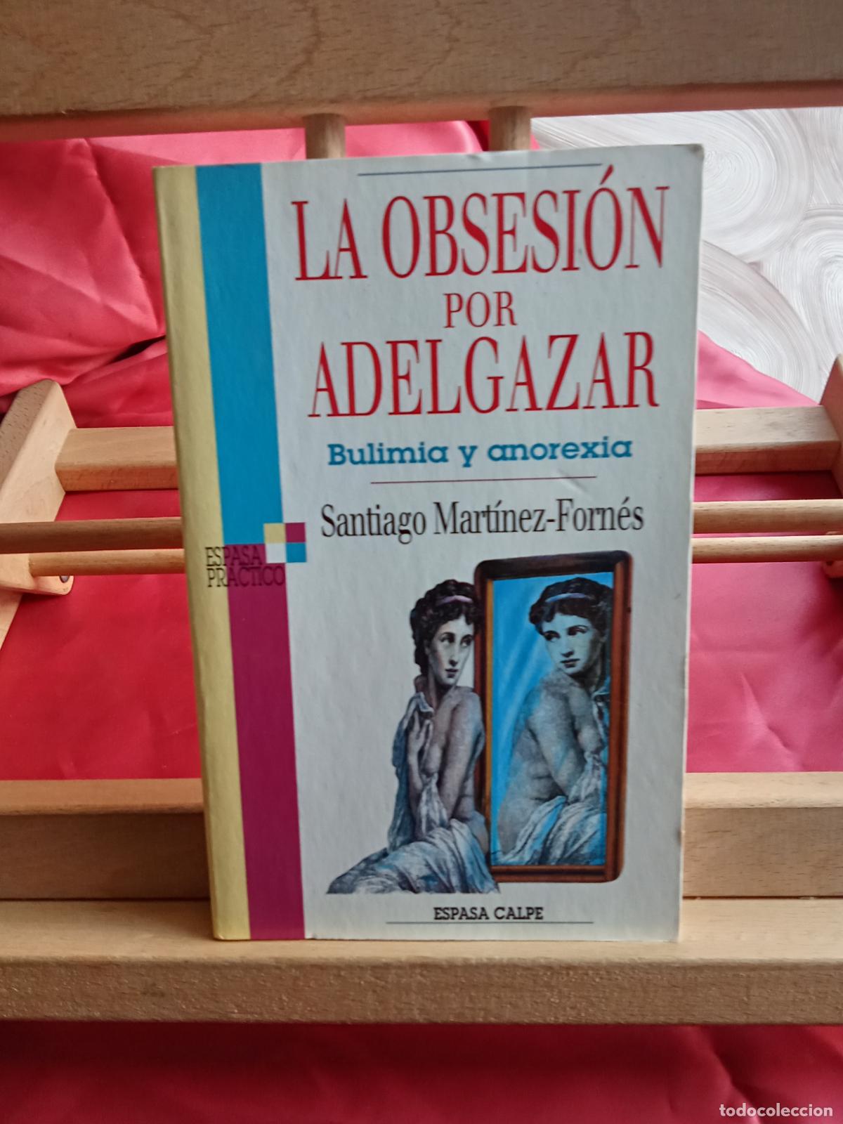 Libros: La obsesi&oacute;n por adelgazar. Santiago Mart&iacute;nez-Forn&eacute;s L.12229-853