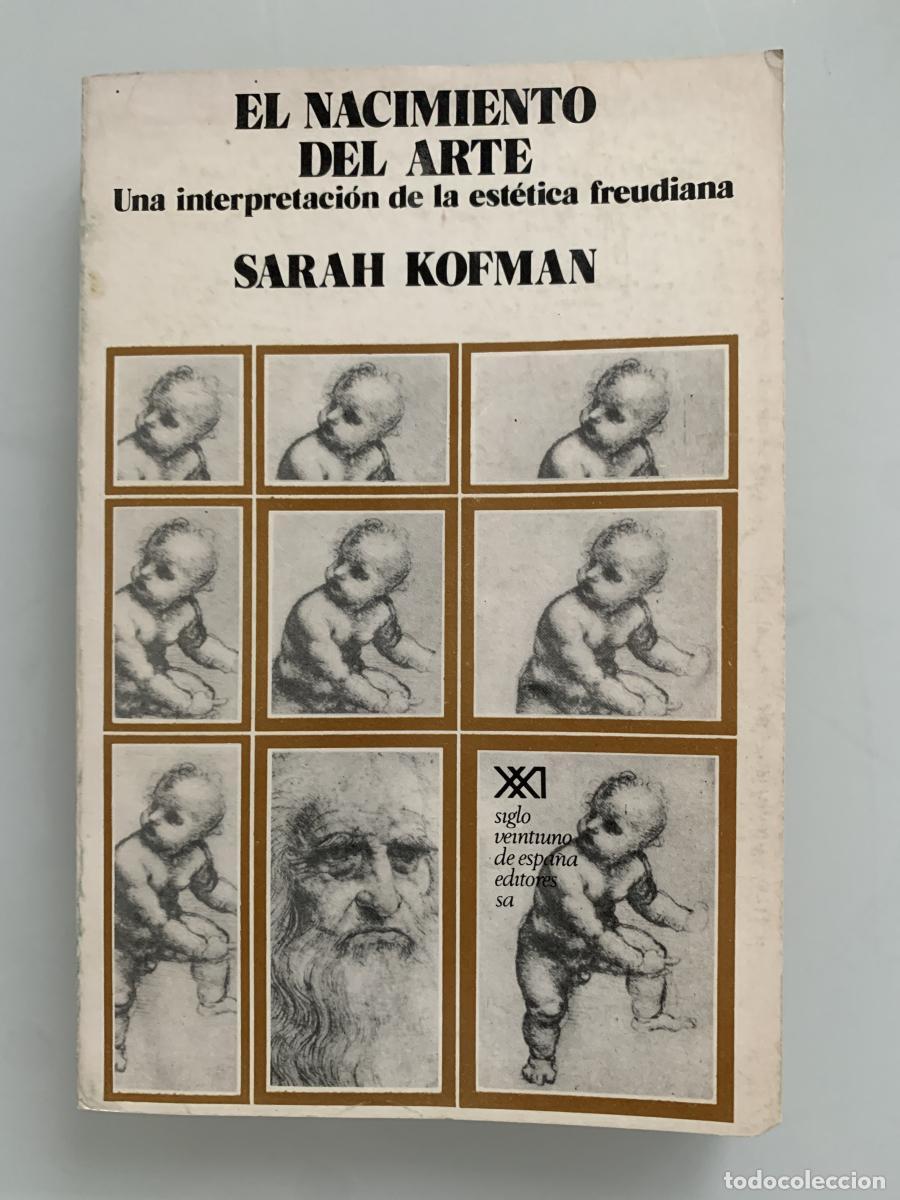 Libros: EL NACIMIENTO DEL ARTE. Una interpretaci&oacute;n de la est&eacute;tica freudiana - Sarah Kofman