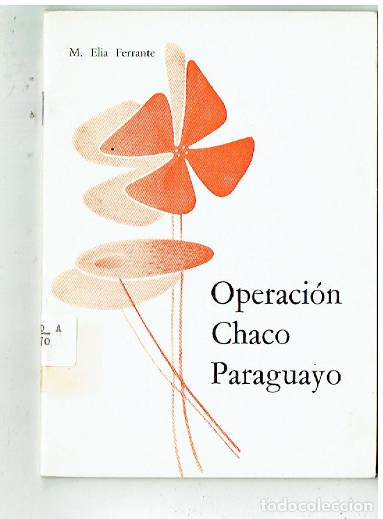 Libros: OPERACI&Oacute;N CHACO PARAGUAYO. M. ELIA FERRANTE. 1974. (&Ntilde;/6)