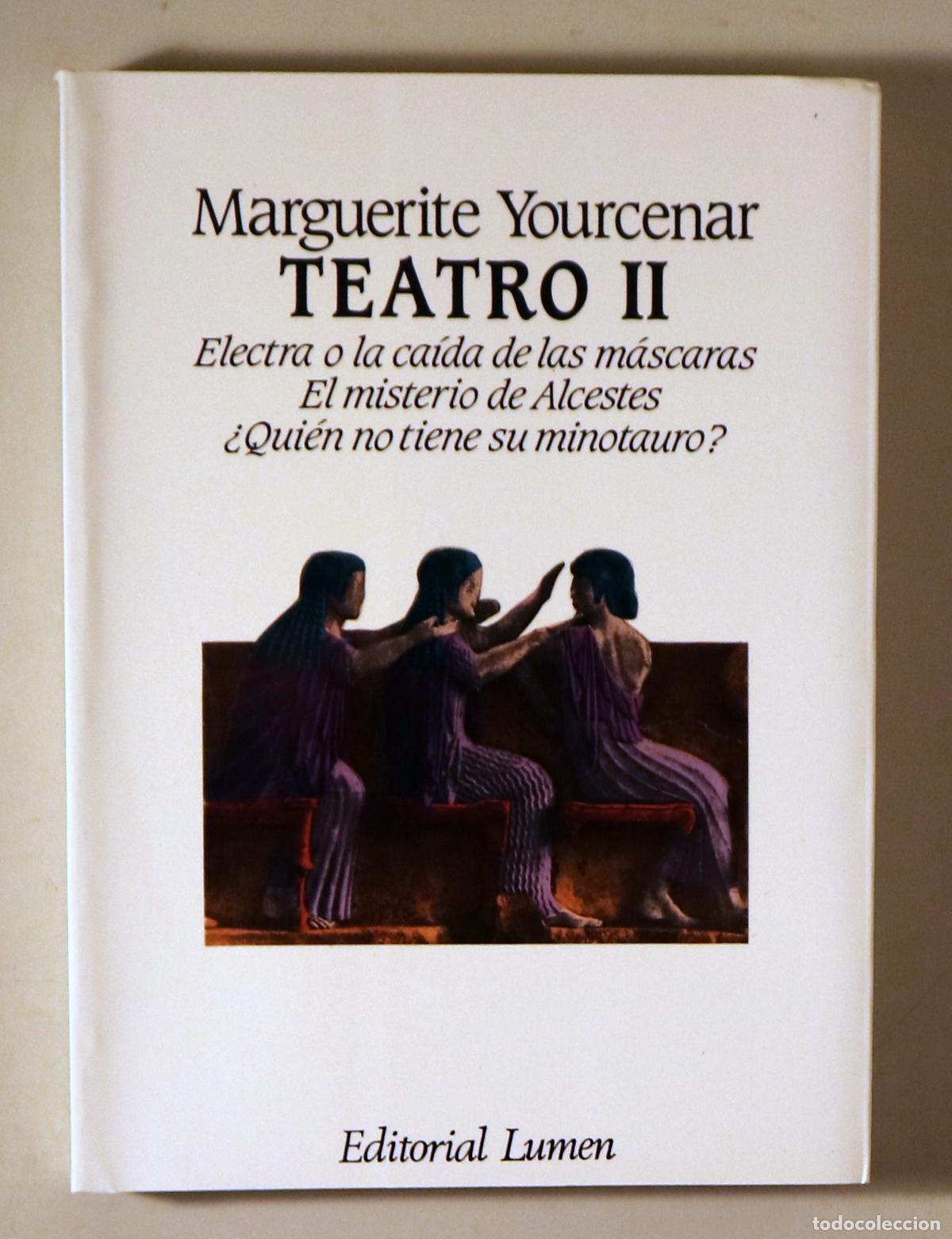 Libros: YOURCENAR, Marguerite - TEATRO II. Electra o la ca&iacute;da de las m&aacute;scaras... - Barcelona 1986 - 1&ordf; edici