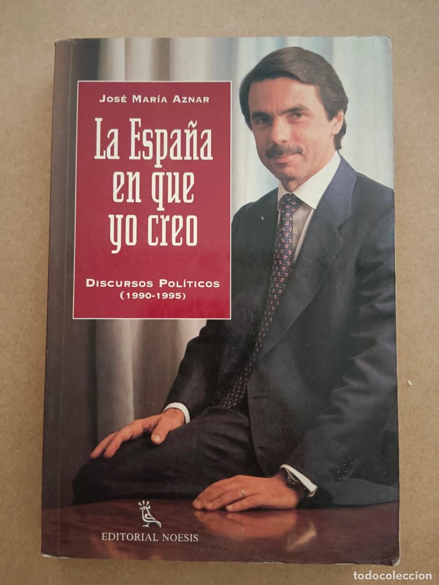 Livres: LA ESPA&Ntilde;A EN QUE YO CREO - DISCURSOS POLITICOS (1990 - 1995) - Jose Maria Aznar