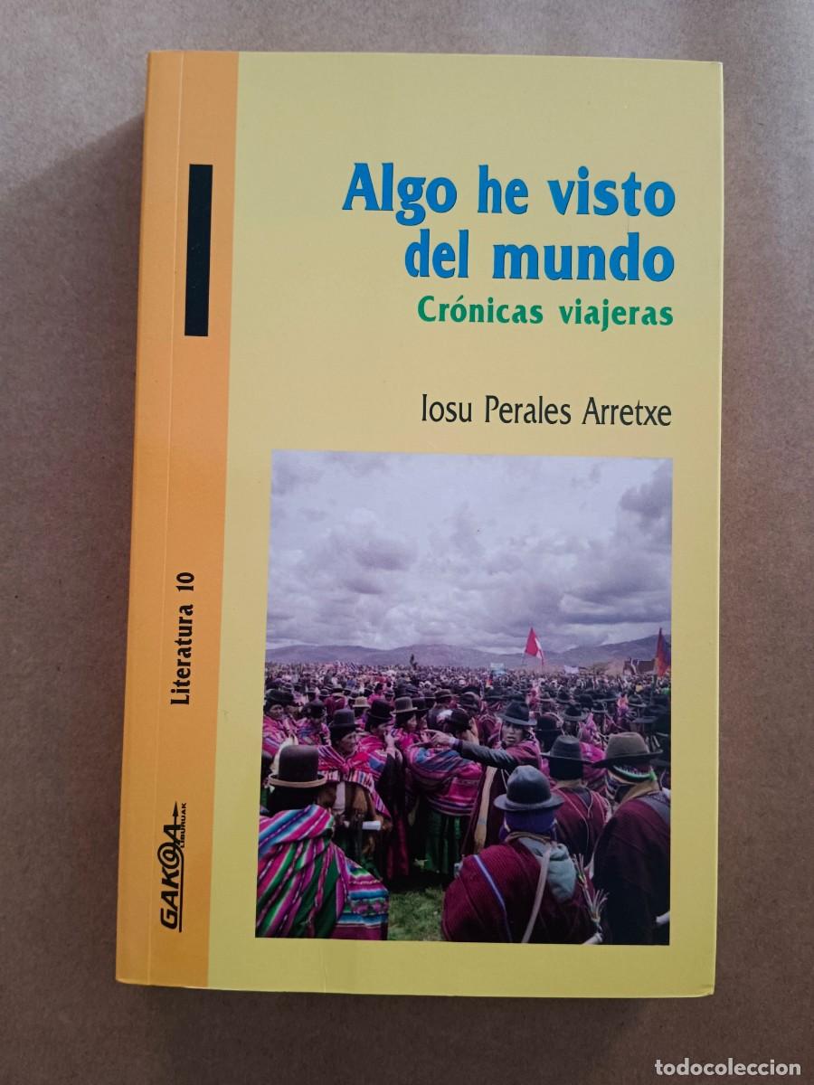 Livros em segunda m&atilde;o: ALGO HE VISTO DEL MUNDO. CRONICAS VIAJERAS - Iosu Perales Arretxe