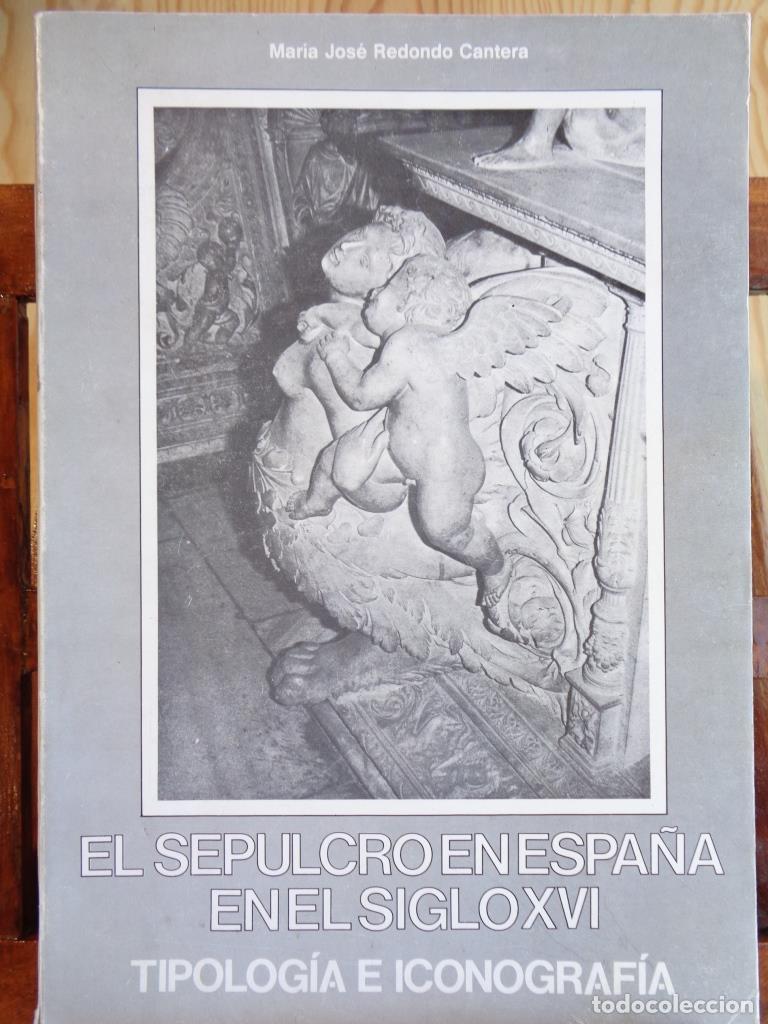 Livros em segunda m&atilde;o: EL SEPULCRO EN ESPA&Ntilde;A EN EL SIGLO XVI. Tipolog&iacute;a e Iconograf&iacute;a. - MAR&Iacute;A JOS&Eacute; REDONDO CANTERA