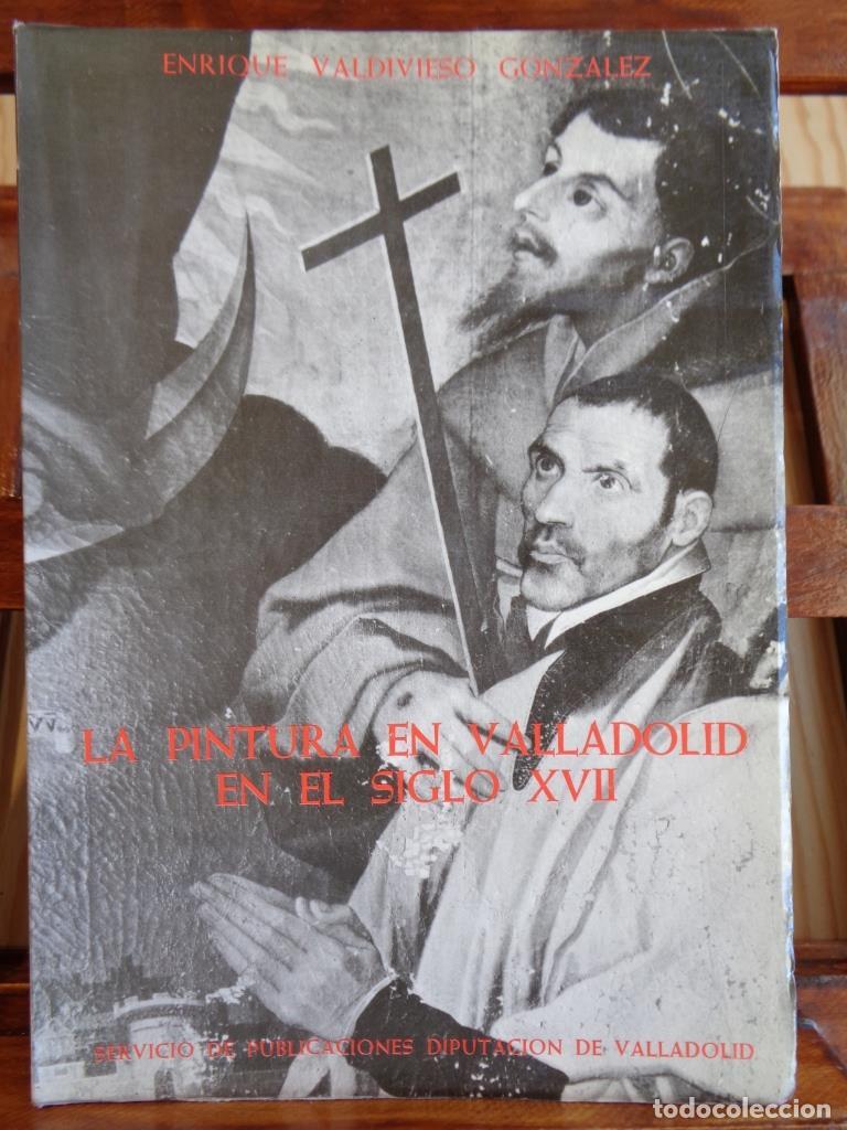 Libros: LA PINTURA EN VALLADOLID EN EL SIGLO XVII - ENRIQUE VALDIVIESO GONZ&Aacute;LEZ
