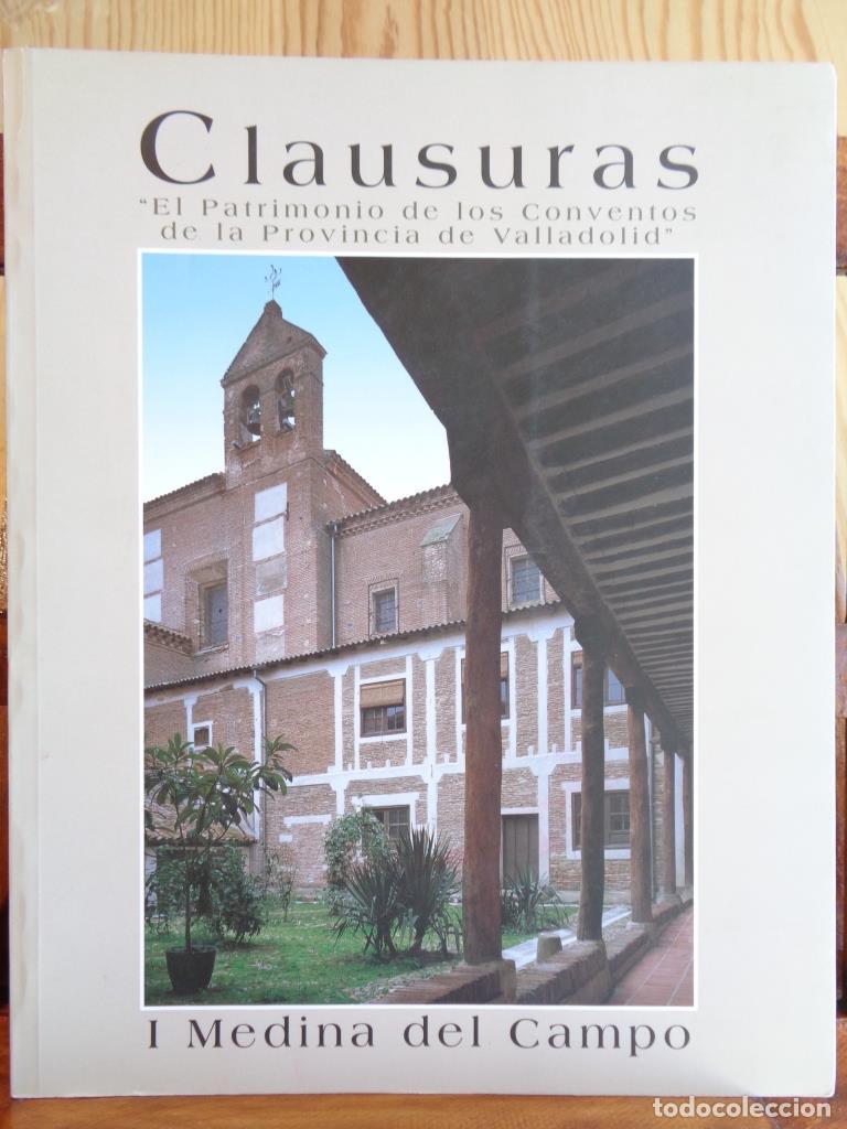 Libros: CLAUSURAS. El Patrimonio de los Conventos de la Provincia de Valladolid. I. MEDINA DEL CAMPO. - DIPU