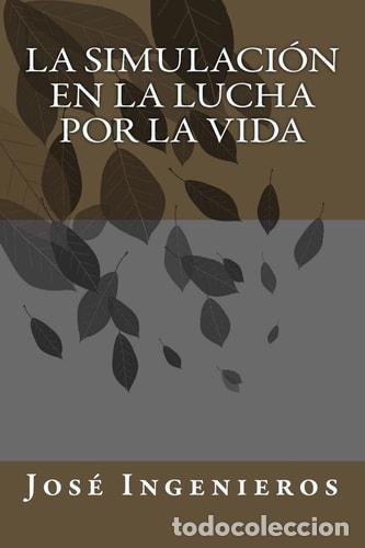 Libros: La Simulaci&oacute;n En La Lucha Por La Vida - Jos&eacute; Ingenieros
