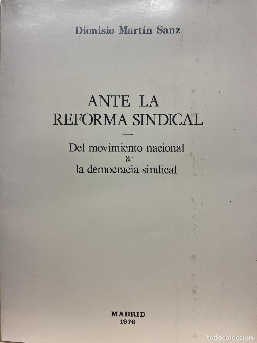 Libros: ANTE LA REFORMA SINDICAL. Del movimiento nacional a la democracia sindical. - Dionisio Mart&iacute;n Sanz