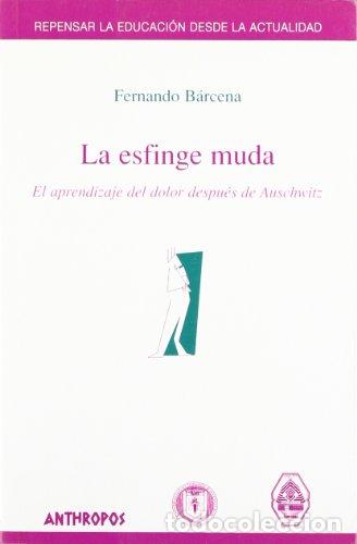 Libros: LA ESFINGE MUDA. El aprendizaje del dolor despu&eacute;s de Auschwitz. - B&aacute;rcena Orbe, Fernando