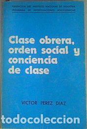 Libros: Clase obrera, orden social y conciencia de clase. - P&eacute;rez D&iacute;az, V&iacute;ctor