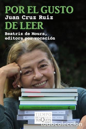 Libros: Por el gusto de leer. Beatriz de Moura, editora por vocaci&oacute;n. - Juan Cruz Ruiz