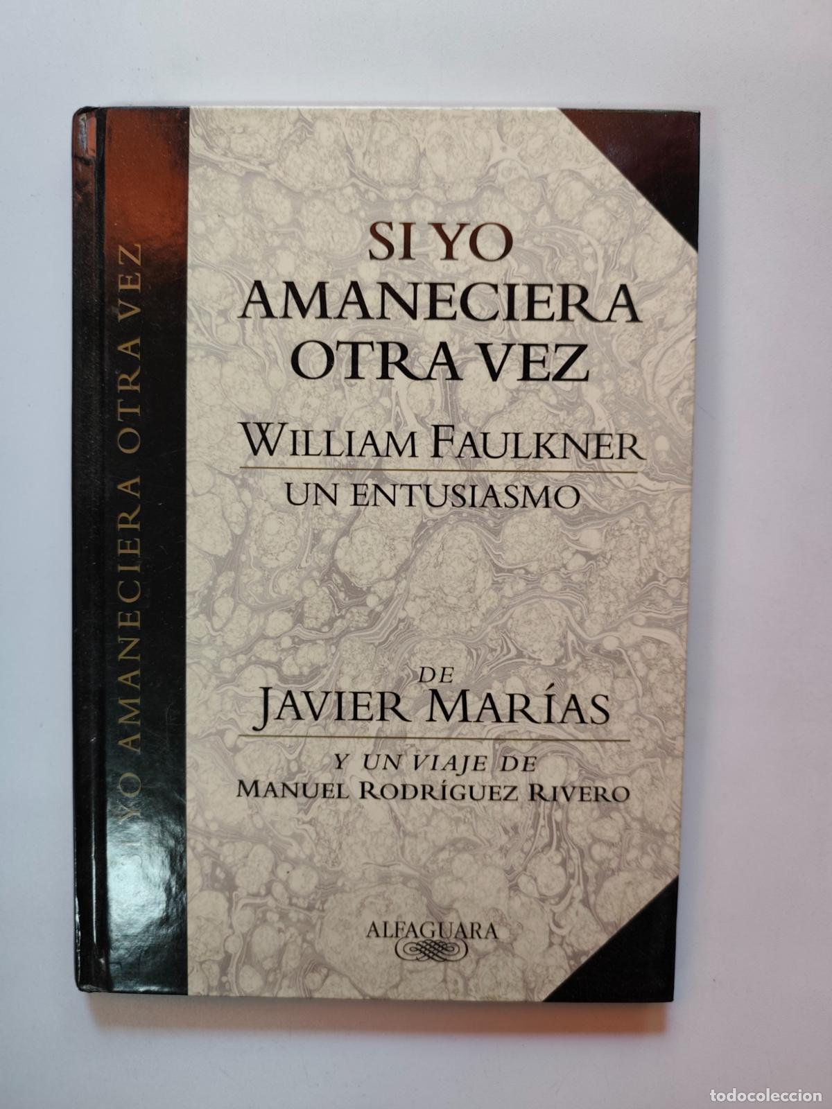 Libros: William Faulkner, Javier Mar&iacute;as - Si yo amaneciera otra vez