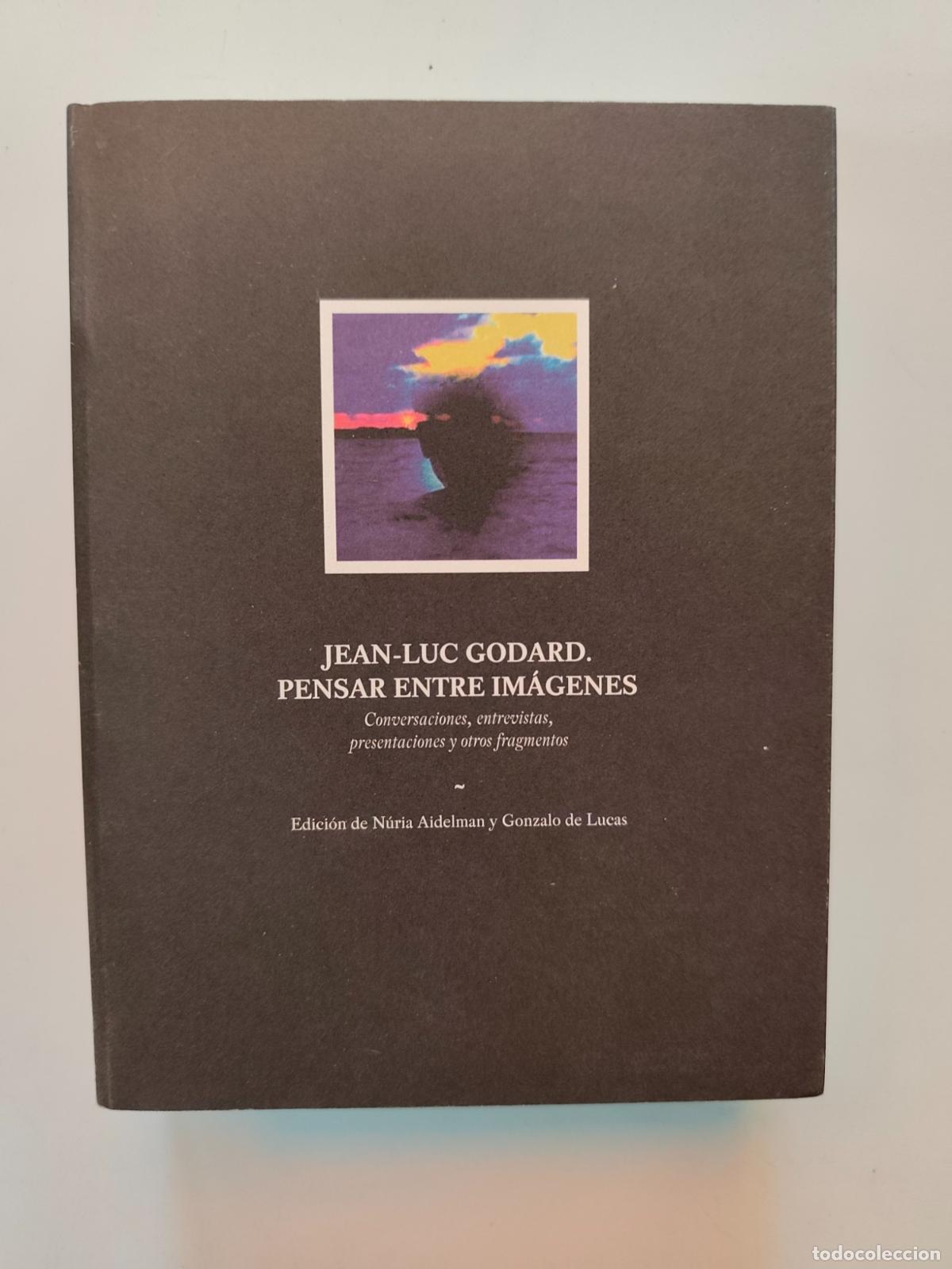 Libros: ean-Luc Godard; N&uacute;ria Aidelman; Gonzalo de Lucas - Jean-Luc godard. Pensar entre im&aacute;genes