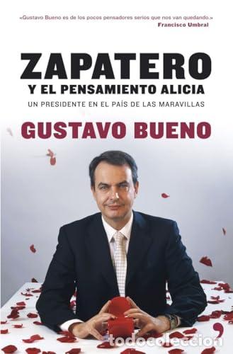 Libros: Zapatero y el pensamiento Alicia. Un presidente en el p&aacute;is de las maravillas. - Bueno, Gustavo