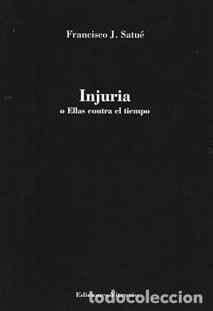 Libros: Injuria o ellas contra el tiempo. - J. SATUE&Eacute; FRANCISCO