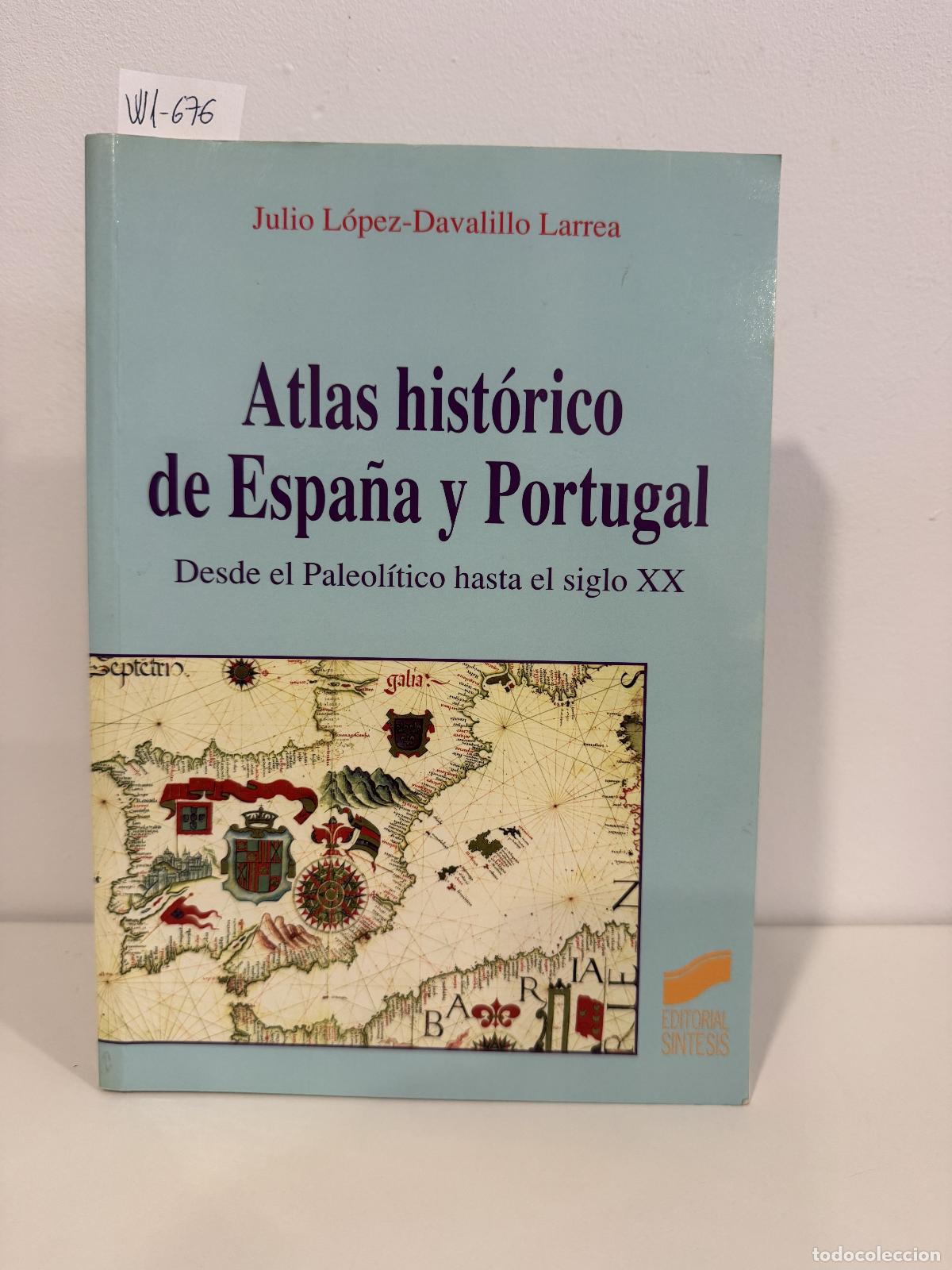 Libros: L&Oacute;PEZ-DAVALILLO LARREA, Julio. - Atlas hist&oacute;rico de Espa&ntilde;a y Portugal. Desde el Paleol&iacute;tico hasta el