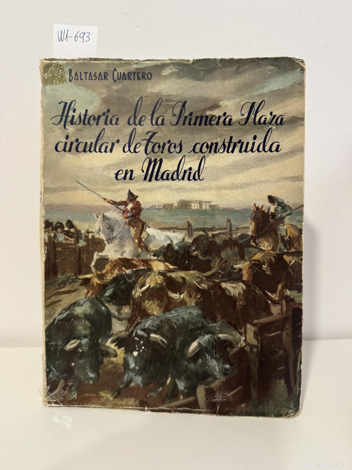 Libros: CUARTERO, Baltasar. - Historia de la Primera Plaza circular de Toros construida en Madrid.