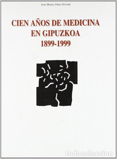 Livres: Cien a&ntilde;os de medicina en Gipuzkoa (1899-1999)- 9788471733597