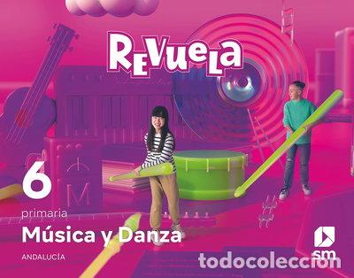 Libros: M&uacute;sica y danza. 6 Primaria. Revuela. Andaluc&iacute;a- 9788498562545