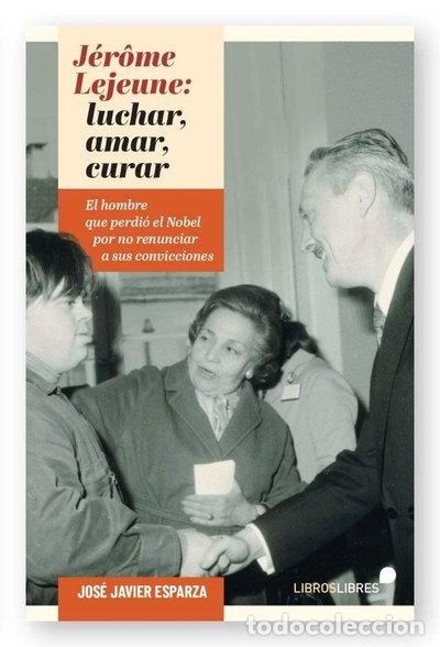 Libros: J&eacute;r&ocirc;me Lejeune: luchar, amar, curar- 9788415570837