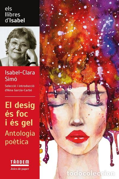 Libros: El desig &eacute;s foc i &eacute;s gel. Antologia po&egrave;tica d'Isabel Clara Sim&oacute;- 9788417588601