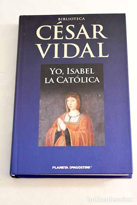 Libros: Yo, Isabel la Cat&oacute;lica.- Vidal, C&eacute;sar