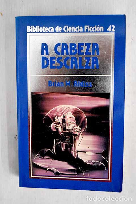 Libros: A cabeza descalza: Aldiss, Brian W..- Aldiss, Brian W.