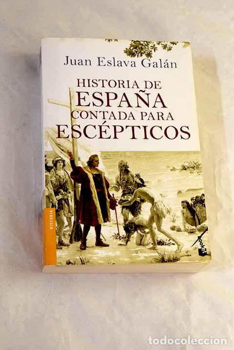 Libros: Historia de Espa&ntilde;a contada para esc&eacute;pticos.- Eslava Gal&aacute;n, Juan