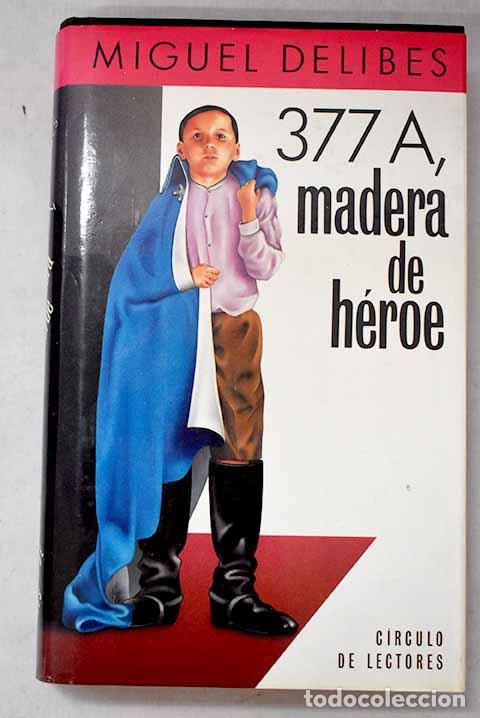 Libros: 377A, madera de h&eacute;roe.- Delibes, Miguel
