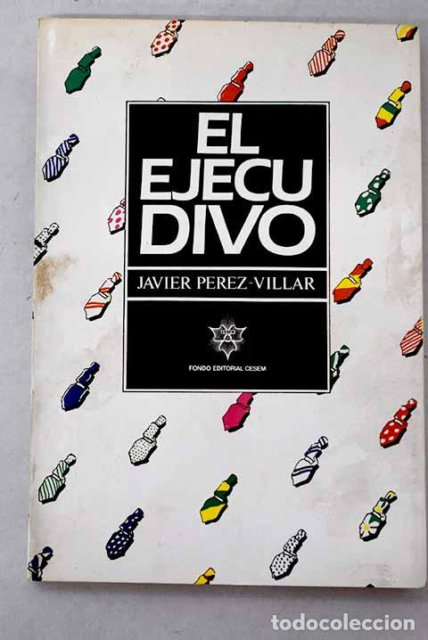 Libros: El ejecutivo: P&eacute;rez-Villar, Javier.- P&eacute;rez-Villar, Javier